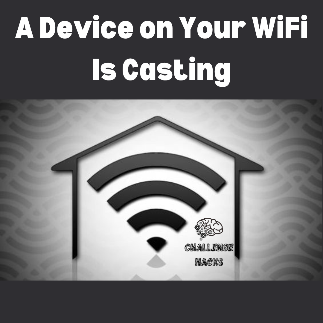 a Device on Your WiFi Is Casting