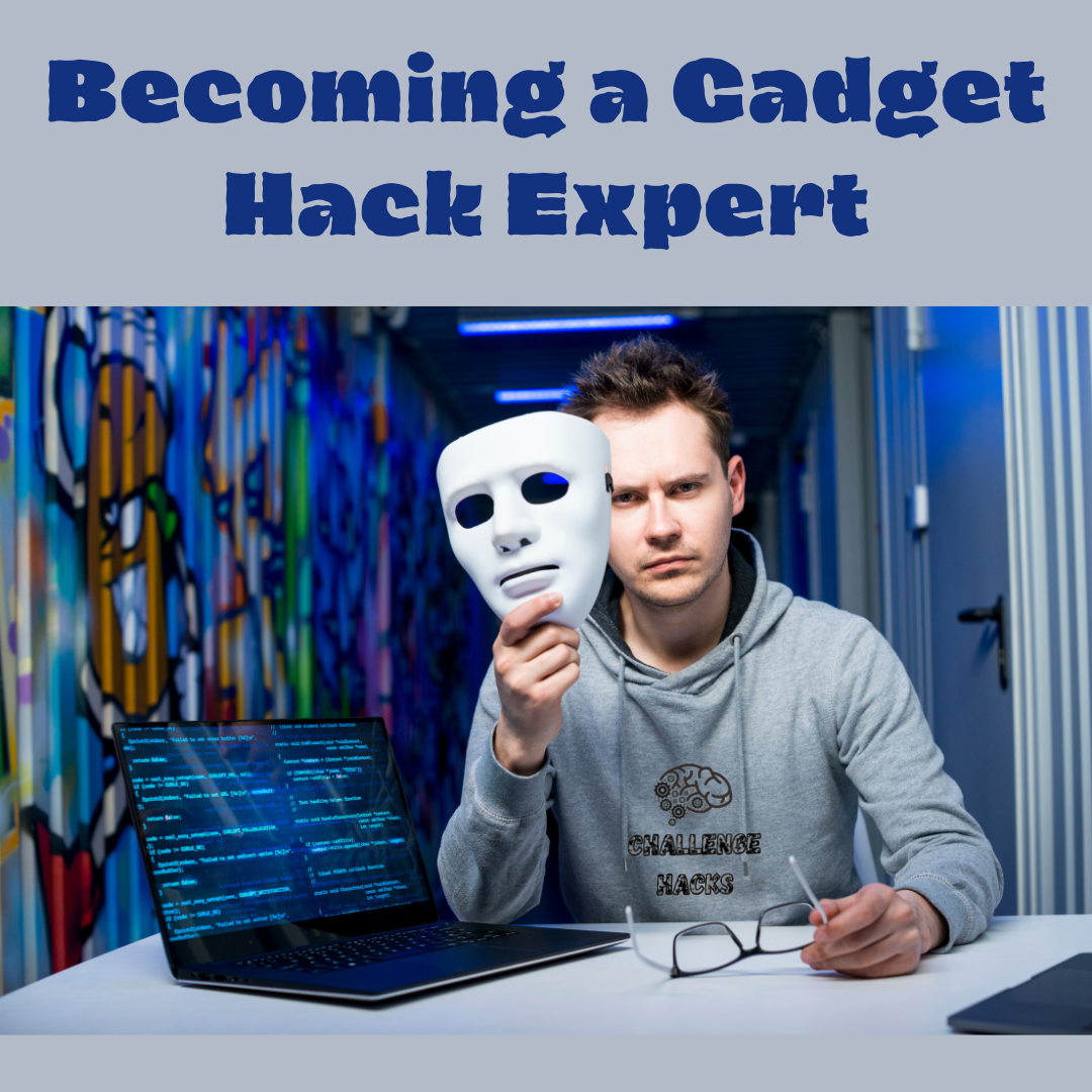 Becoming a Gadget Hack Expert
