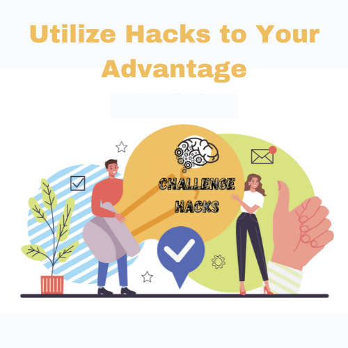 Utilize Hacks to Your Advantage