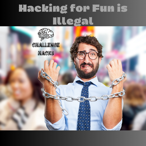 Hacking for Fun is Illegal