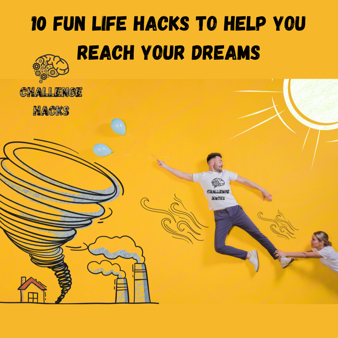 Fun Life Hacks to Help You Reach Your Dreams