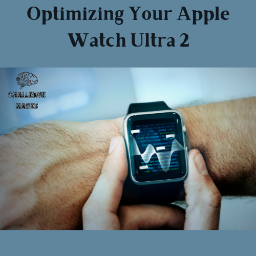 Optimizing Your Apple Watch Ultra 2