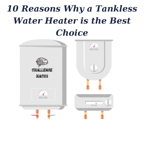 A Tankless Water Heater is the Best Choice