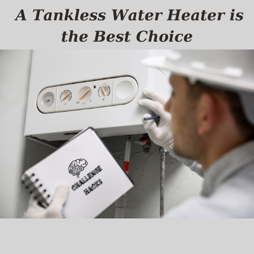 a Tankless Water Heater is the Best Choice