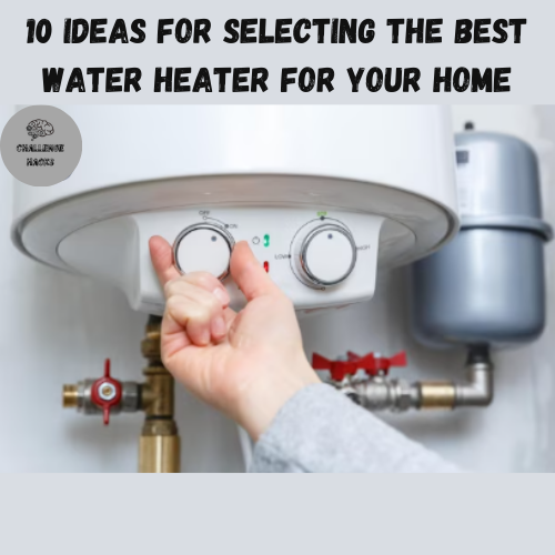 Selecting the Best Water Heater for Your Home