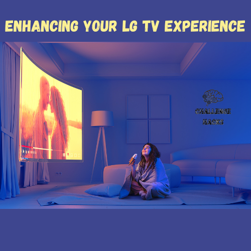 Enhancing Your LG TV Experience