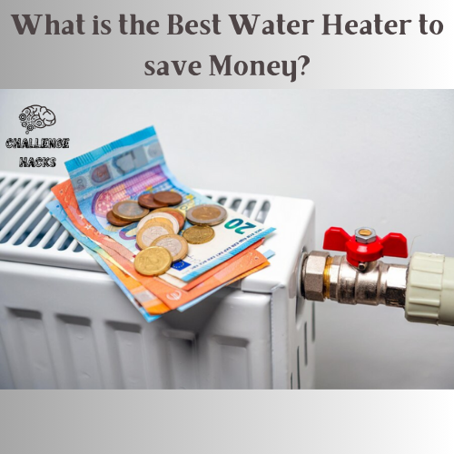 Best Water Heater to save Money