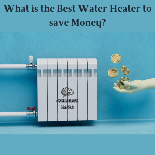 Best Water Heater to save Money